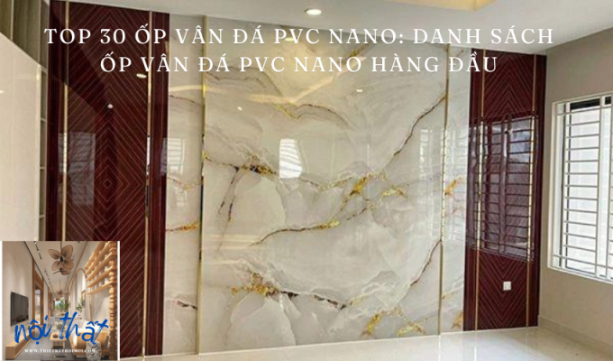 TOP 30 Ốp vân đá PVC Nano: Danh sách ốp vân đá PVC Nano hàng đầu