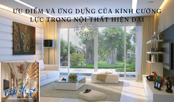 Ưu điểm và ứng dụng của kính cường lực trong nội thất hiện đại