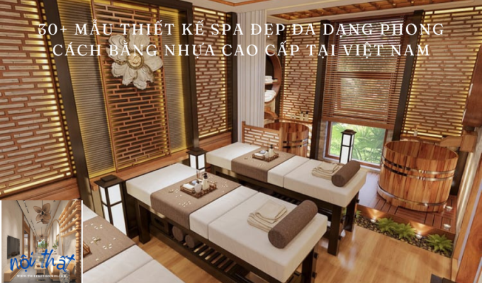 30+ Mẫu Thiết Kế Spa Đẹp Đa Dạng Phong Cách Bằng Nhựa Cao Cấp Tại Việt Nam