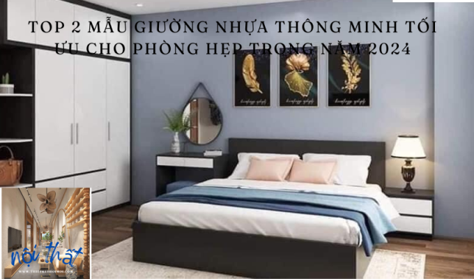 Top 2 mẫu giường nhựa thông minh tối ưu cho phòng hẹp trong năm 2024