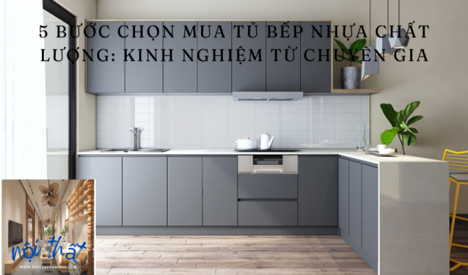 5 bước chọn mua tủ bếp nhựa chất lượng: Kinh nghiệm từ chuyên gia