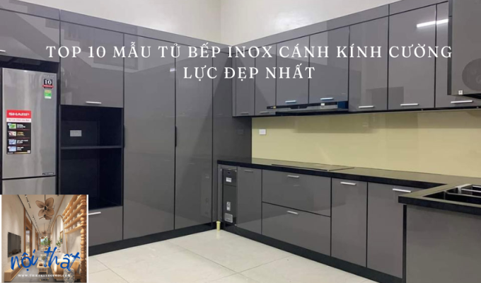 Top 10 mẫu tủ bếp inox cánh kính cường lực đẹp nhất