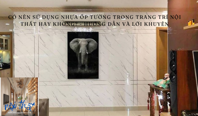 Có nên sử dụng nhựa ốp tường trong trang trí nội thất hay không? – Hướng dẫn và lời khuyên