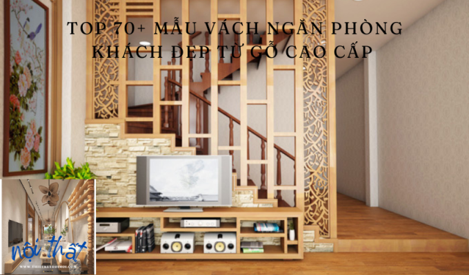 Top 70+ mẫu vách ngăn phòng khách đẹp từ gỗ cao cấp