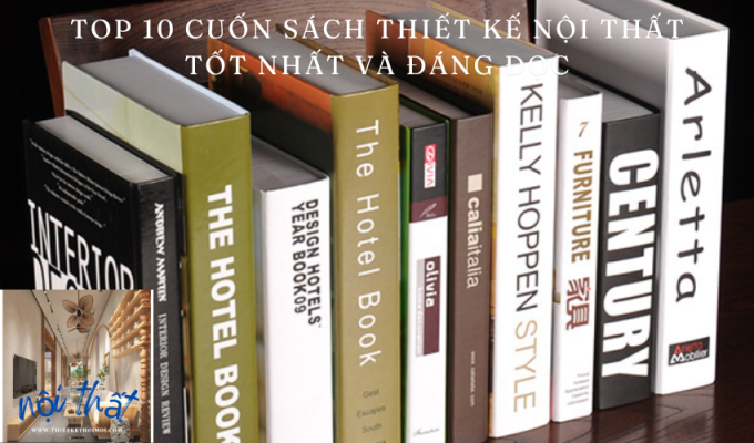 Top 10 cuốn sách thiết kế nội thất tốt nhất và đáng đọc